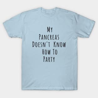 My Pancreas Doesn't Know How To Party T-Shirt